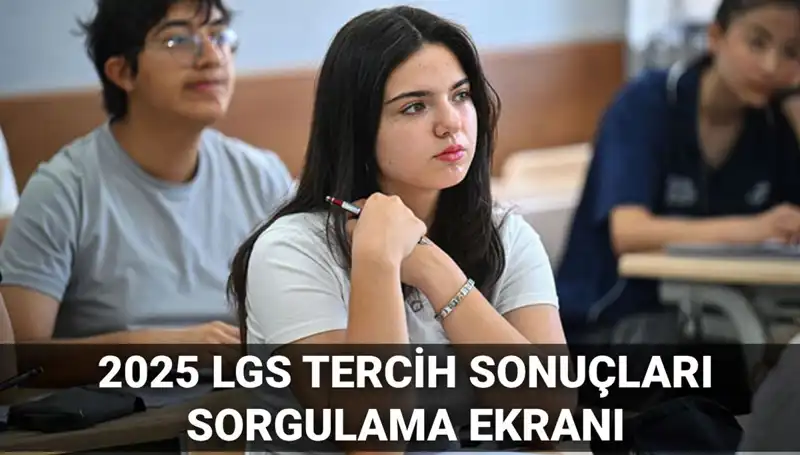 2025 LGS Tercih Sonuçları Ne Zaman Açıklanacak? Son Gelişmeler