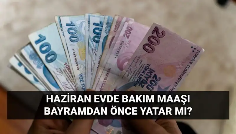 Evde Bakım Maaşı Bayram Öncesi Yattı mı? Son Durum Nedir?
