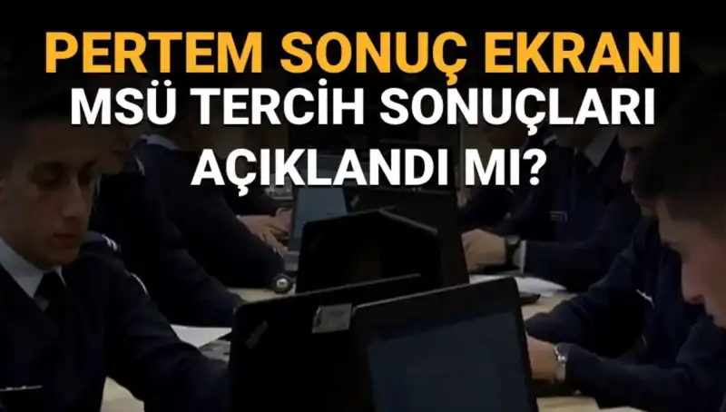 MSÜ Tercih Sonuçları Açıklandı mı? Sorgulama Ekranı Ne Zaman Aktif Olacak?