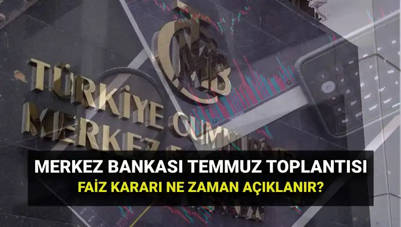 2025 Merkez Bankası PPK Toplantıları: Temmuz Faiz Kararı Ne Zaman Açıklanacak?