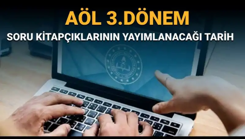 AÖL 3. Dönem Soru Kitapçıkları Ne Zaman Yayınlanacak? Merak Edilen Detaylar
