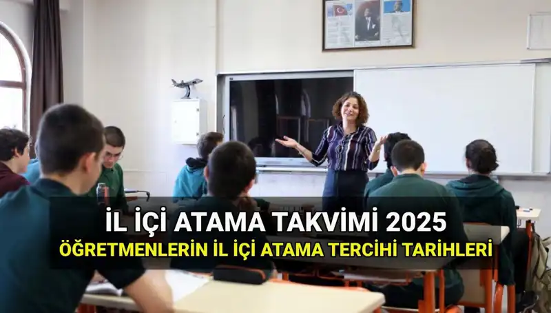 2025 İl İçi Atama Tercih ve Sonuç Tarihleri Açıklandı: MEB'ye Göre Ne Zaman?